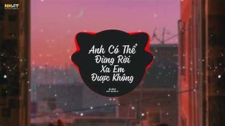 Anh Có Thể Đừng Rời Xa Em Được Không Karaoke