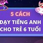 Cách Dạy Tiếng Anh Cho Trẻ Mới Bắt Đầu Học